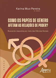 como os papeis de genero afetam as relaçes de poder? buscando respostas por meio das ciencias sociais (ebook)-karina wuo pereira-9786525076058