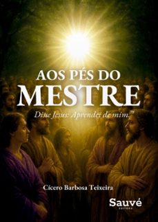 aos pes do mestre: disse jesus: "aprendei de mim..." (ebook)-cícero barbosa teixeira-9786525097558