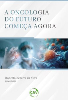 a oncologia do futuro começa agora (ebook)-roberto bezerra da silva-9786525179858