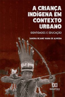 a criança indígena em contexto urbano (ebook)-sandra rejane viana de almeida-9786525224558