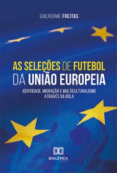 as seleções de futebol da união europeia (ebook)-guilherme freitas-9786525253558