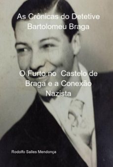 as cronicas do detetive bartolomeu braga- o furto no  castelo de braga e a conexo nazista (ebook)-rodolfo salles mendonça-9786526633458