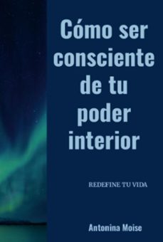 como ser consciente de tu poder interior (ebook)-antonina moise-9786526640258