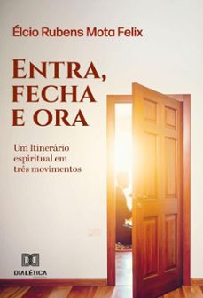 entra, fecha e ora (ebook)-elcio rubens mota félix-9786527064558