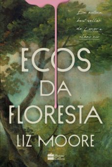 ecos da floresta  livro vencedor do premio goodreads e eleito melhor thriller do ano pelo new york times (ebook)-liz moore-9786555118858