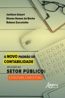 o novo padrão de contabilidade aplicado ao setor público estrutura conceitual (ebook)-janilson suzart-diones gomes da rocha-robson zuccolotto-9786555238358