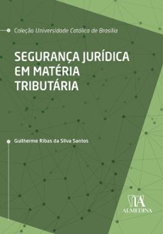 segurança jurídica em matéria tributária (ebook)-guilherme ribas da silva santos-9786556276458