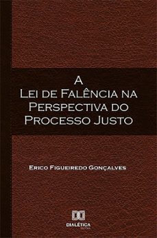 a lei de falencia na perspectiva do processo justo (ebook)-erico figueiredo gonçalves-9786588067758