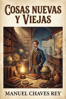 cosas nuevas y viejas (apuntes sevillanos) (ebook)-manuel chaves-9786726567058