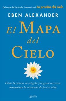 (pe) el mapa del cielo: como la ciencia, la religion y la gente corriente demuestran la existencia de la otra vida-9788408138358