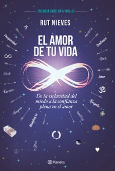 el amor de tu vida: de la esclavitud del miedo a la confianza plena en el amor-9788408193258