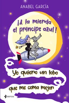 ¡a la mierda el principe azul! yo quiero un lobo que me coma mejo r-9788408223658