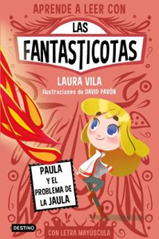 aprender a leer con las fantasticotas 5. paula y el problema de la jaula-laura vila-9788408277958