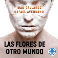 las flores de otro mundo (audiolibro)-rafael avendaño-juan gallardo-9788408319658