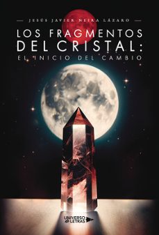 los fragmentos del cristal: el inicio del cambio-jesus javier neira lazaro-9788410003958