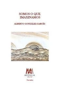somos a que imaxinamos-alberto gonzalez garces santiso-9788410324558