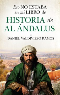 esto no estaba en mi libro de historia de al-andalus-daniel valdivieso ramos-9788410521858
