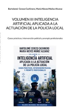 volumen iii inteligencia artificial aplicada a la actuación de la policía local-bartolome cerezo cachinero-9788410929258