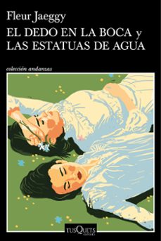 el dedo en la boca y las estatuas de agua-fleur jaeggy-9788411075558