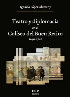 teatro y diplomacia en el coliseo del buen retiro 1640-1746 (ebook)-ignacio lópez alemany-9788411180658