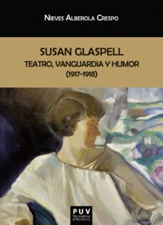 susan glaspell: teatro, vanguardia y humor (1917-1918) (ebook)-nieves alberola crespo-9788411181358
