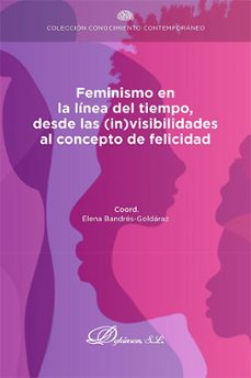 feminismo en la linea del tiempo, desde las (in)visibilidades al concepto de felicidad. (ebook)-manuel fernandez del riesgo-9788411229258
