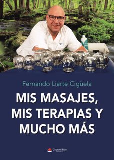 mis masajes, mis terapias y mucho mas-fernando liarte ciguela-9788411286558