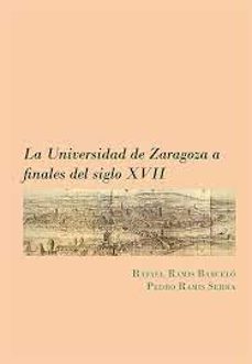 la universidad de zaragoza a finales del siglo xvii-rafael ramis barcelo-9788411706858