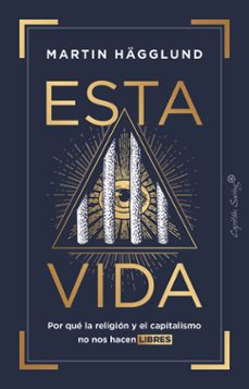 esta vida: por que la religion y el capitalismo no nos hace libres-martin hagglund-9788412457858