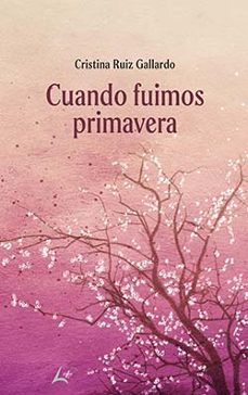 cuando fuimos primavera-cristina ruiz gallardo-9788412523058