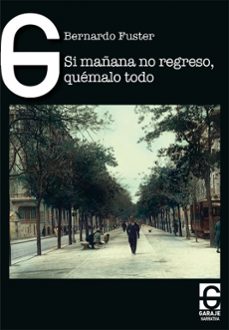 si mañana no regreso, quemalo todo-bernardo feurreugel fuster-9788412621358