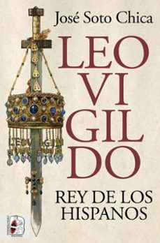 leovigildo: rey de los hispanos-jose soto chica-9788412716658