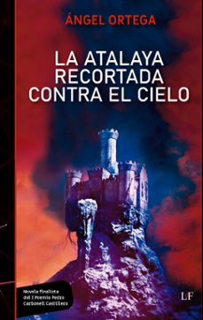 la atalaya recortada contra el cielo-angel ortega-9788412758658