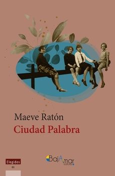 CIUDAD PALABRA | MAEVE RATON | EDICIONES LA CRUZ DE GRADO | Casa del Libro