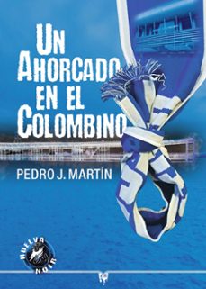 un ahorcado en el colombino-pedro j. martin-9788412813258