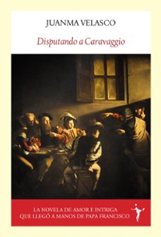 disputando a caravaggio-juanma velasco-9788412938258