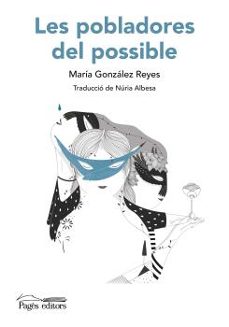 les pobladores del possible-maria gonzalez reyes-9788413035758
