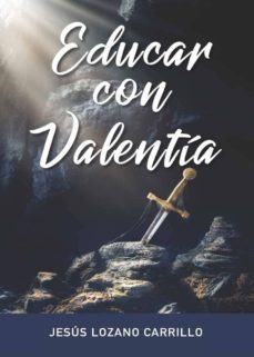 educar con valentia-jesus lozano carrillo-9788413318158
