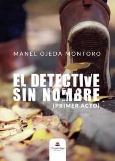 el detective sin nombre (primer acto)-manel ojeda montoro-9788413387758