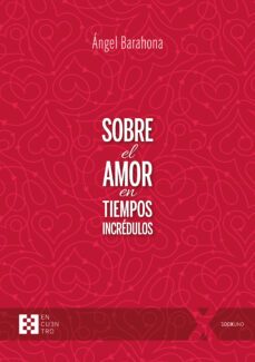 sobre el amor en tiempos incredulos-angel barahona plaza-9788413391458