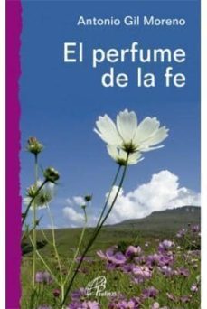 el perfume de la fe-antonio gil moreno-9788415022558