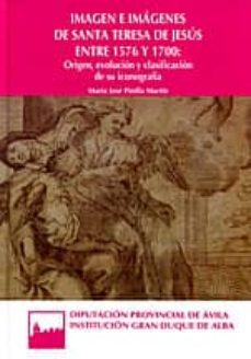 imagen e imagenes de santa teresa de jesus entre 1576 y 1700: origen, evolucion y clasificacion de su iconografia-maria jose pinilla martin-9788415038658