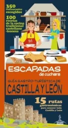 guia gastro-turistica de castilla y leon (escapadas de cuchara): 15 rutas gastronomicas para conocer toda castilla y leon-9788415847458