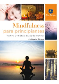 mindfulness para principantes: transforma tu vida a traves del poder del mindfulness-christopher titmuss-9788415887058