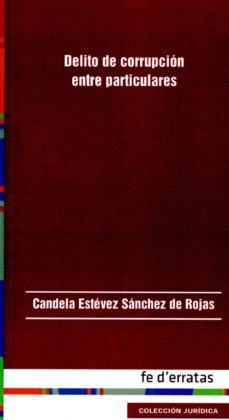 delito de corrupcion entre particulares-candela estevez sanchez de rojas-9788415890058