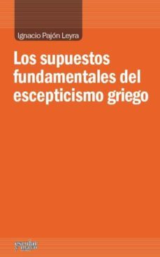 los supuestos fundamentales del escepticismo griego-9788416020058