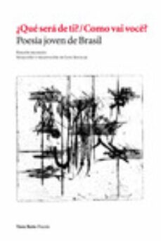 ¿que sera de ti? = como vai voce?: poesia joven de brasil (ed. bilingue)-luis (sel.) aguilar-9788416193158