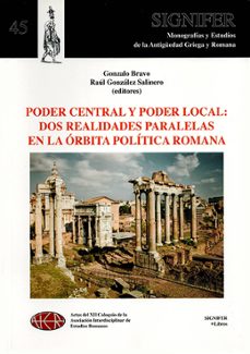 poder central y poder local: dos realidades paralelas en la orbit a politica romana-gonzalo (ed.) bravo-raul (ed) gonzalez salinero-9788416202058
