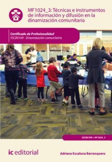 (i.b.d.) sscb0109 tecnicas e instrumentos de informacion y difusi on en la dinamizacion comunitaria. dinamizacion comunitaria-adriana escalona barranquero-9788416351558