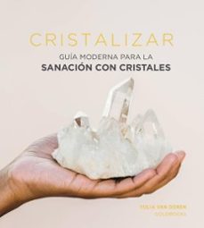 cristalizar: guia moderna para la sanacion con cristales-yulia van doren-9788416407958